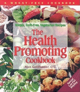 The Health-Promoting Cookbook: Simple, Guilt-Free, Vegetarian Recipes