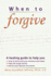 When to Forgive: How to Rebuild and Affair-Proof Your Marriage