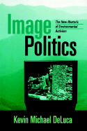 Image Politics: The New Rhetoric of Environmental Activism