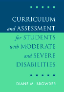 Curriculum and Assessment for Students with Moderate and Severe Disabilities Diane M. Browder PhD and Diane M. Browder