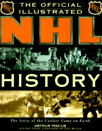 The Official Illustrated NHL History: The Story of the Coolest Game on Earth