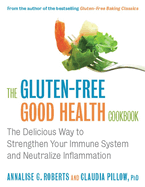 The Gluten-Free Good Health Cookbook: The Delicious Way to Strengthen Your Immune System and Neutralize Inflammation