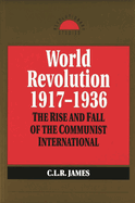 World Revolution, 1917-1936: The Rise and Fall of the Communist International