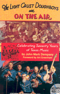 The Light Crust Doughboys Are on the Air: Celebrating Seventy Years of Texas Music
