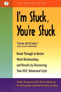 I'm Stuck, You're Stuck: Breakthrough to Better Work Realtionships and Results by Discovering Your Disc Behavioral Style