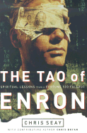 The Tao of Enron: Spiritual Lessons from a Fortune 500 Fallout Chris Seay and Christopher Bryan