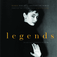 Legends: Women Who Have Changed the World Through the Eyes of Great Women Writers