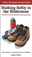 Walking Softly in the Wilderness: The Sierra Club Guide to Backpacking
