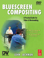Bluescreen Compositing: A Practical Guide for Video & Moviemaking