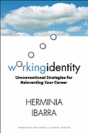 Working Identity: Unconventional Strategies for Reinventing Your Career