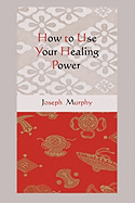 How to Use Your Healing Power