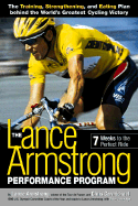 The Lance Armstrong Performance Program: The Training, Strengthening, and Eating Plan Behind the World's Greatest Cycling Victory
