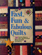 Fast, Fun and Fabulous Quilts: 30 Terrific Projects from the Country's Most Creative Designers
