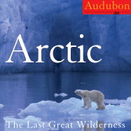 Audubon Arctic Calendar 2008: the Last Great Wilderness