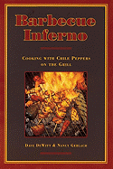 Barbecue Inferno: Cooking with Chile Peppers on the Grill