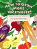 How to Grow More Vegetables: (And Fruits, Nuts, Berries, Grains, and Other Crops) Than You Ever Thought Possible on Less Land Than You Can Imagine