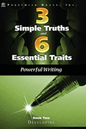 3 Simple Truths and 6 Essential Traits of Powerful Writing (Book Two Developing)