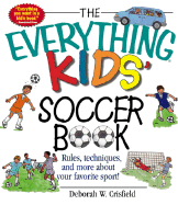 The Everything Kids' Soccer Book: Rules, Techniques, and More about Your Favorite Sport!