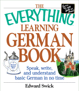 The Everything Learning German Book: Speak, Write, and Understand Basic German in No Time