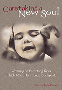 Caretaking a New Soul: Writing on Parenting from Thich Nhat Hanh to Z. Budapest