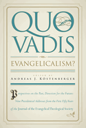 Quo Vadis, Evangelicalism?: Perspectives on the Past, Direction for the Future: Presidential Addresses from the First Fifty Years of the Journal of the Evangelical Theological Society
