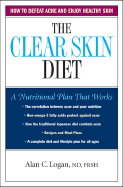The Clear Skin Diet: How to Defeat Acne and Enjoy Healthy Skin