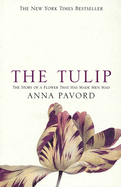 The Tulip: The Story of the Flower That Has Made Men Mad