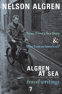Algren at Sea: Who Lost an American? & Notes from a Sea Diary: Travel Writings