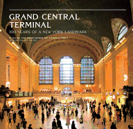Grand Central Terminal: 100 Years of a New York Landmark: 100 Years of a New York Landmark