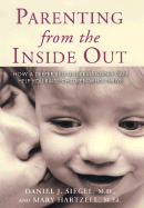 Parenting from the Inside Out: How a Deeper Self-Understanding Can Help You Raise Children Who Thrive