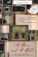 To Have and to Hold: An Intimate History of Collectors and Collecting