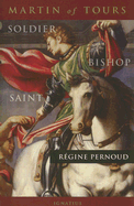 Martin of Tours: Soldier, Bishop, Saint