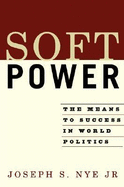 Soft Power: The Means to Success in World Politics
