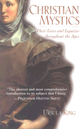 Christian Mystics: Their Lives and Legacies Throughout the Ages