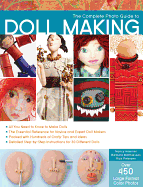 The Complete Photo Guide to Doll Making: *All You Need to Know to Make Dolls * The Essential Reference for Novice and Expert Doll Makers *Packed with ... Instructions for 30 Different Dolls Barbara Matthiessen, Nancy Hoerner and Rick Petersen