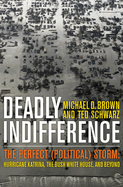 Deadly Indifference: The Perfect (Political) Storm: Hurricane Katrina, the Bush White House, and Beyond