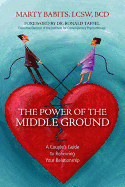 The Power of the Middle Ground: A Couple's Guide to Renewing Your Relationship