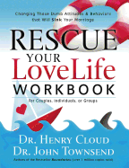 Rescue Your Love Life Workbook: Changing Those Dumb Attitudes & Behaviors That Will Sink Your Marriage