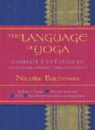 The Language of Yoga: Complete A to Y Guide to Asana Names, Sanskrit Terms, and Chants