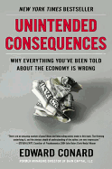 Unintended Consequences: Why Everything You've Been Told about the Economy Is Wrong