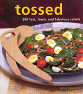 Tossed: 200 Fast, Fresh, and Fabulous Salads