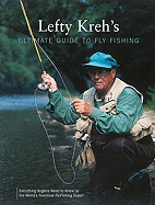 Lefty Kreh's Ultimate Guide to Fly Fishing: Everything Anglers Need to Know by the World's Foremost Fly-Fishing Expert