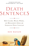 Death Sentences: How Cliches, Weasel Words and Management-Speak Are Strangling Public Language