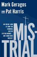 Mistrial: An Inside Look at How the Criminal Justice System Works...and Sometimes Doesn't