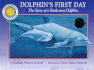 Dolphin's First Day: The Story of a Bottlenose Dolphin