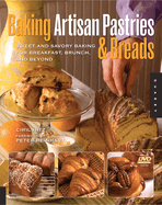 Baking Artisan Pastries and Breads: Sweet and Savory Baking for Breakfast, Brunch, and Beyond