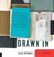 Drawn in: A Peek Into the Inspiring Sketchbooks of 45 Fine Artists, Illustrators, Graphic Designers, and Cartoonists