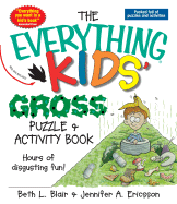 The Everything Kids' Gross Puzzle and Activity Book: Hours of Disgusting Fun