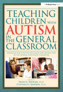 Teaching Children with Autism in the General Classroom: Strategies for Effective Inclusion and Instruction