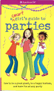 A Smart Girl's Guide to Parties: How to Be a Great Guest, Be a Happy Hostess, and Have Fun at Any Party